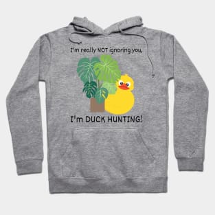 I'm not Ignoring you, I'm Duck Hunting Hoodie